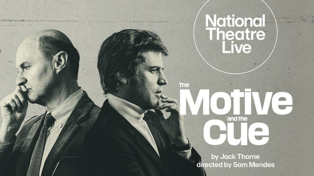 National Theatre Live: The Motive and the Cue